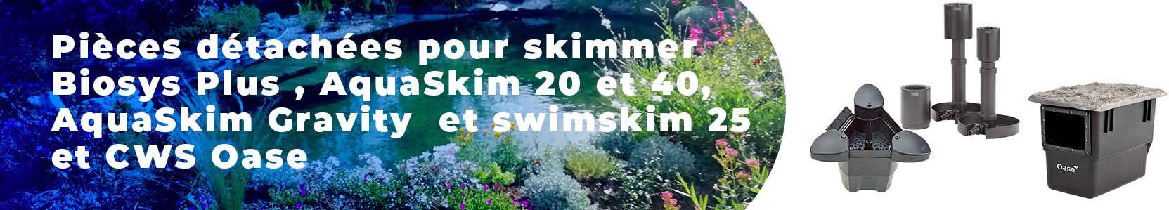 Pièces détachées pour skimmer Biosys Plus , AquaSkim 20 et 40 , swimskim 25 et CWS  , profiskim wall,100 et premium Oase