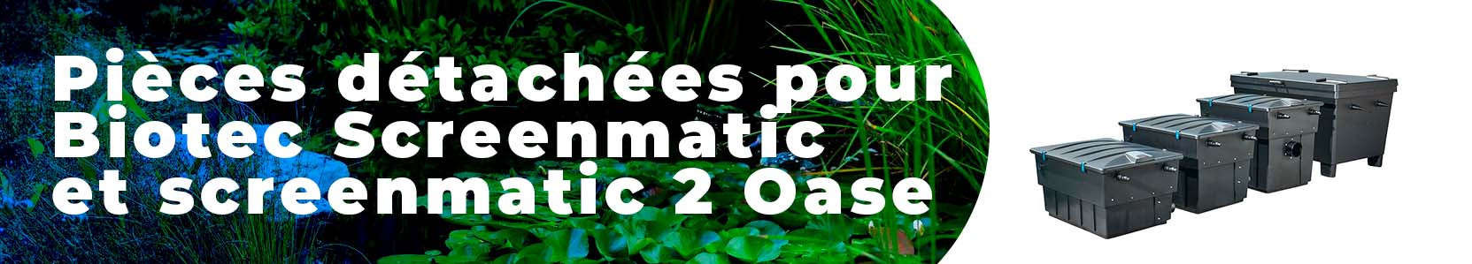 Pièces détachées pour biotec screenmatic 12,18,36 et screenmatic 2 40000,60000,90000 et 120000 Oase