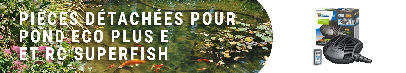 Pièces détachées pour Pond Eco Plus E et RC Superfish