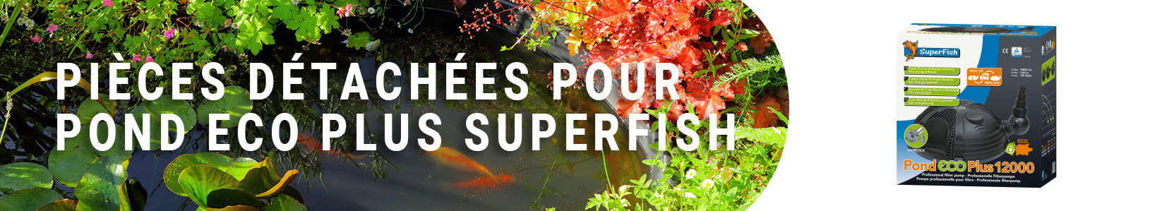 Pièces détachées pour Pond Eco Plus Superfish