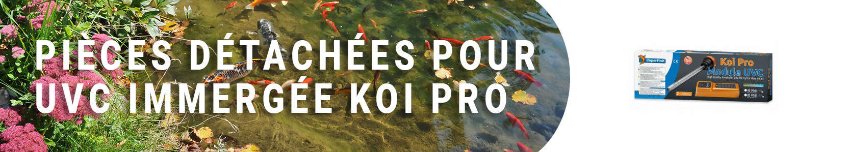 Pièces détachées pour UVC immergée Koi Pro