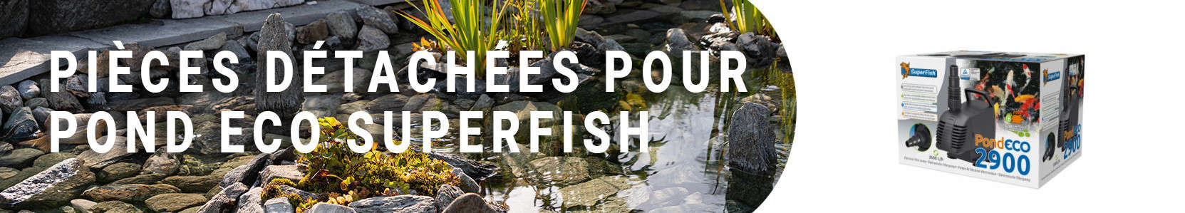 Pièces détachées pour Pond Eco Superfish
