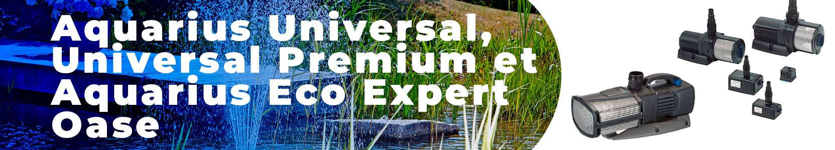 Aquarius universal , universal premium et Aquarius eco expert Oase